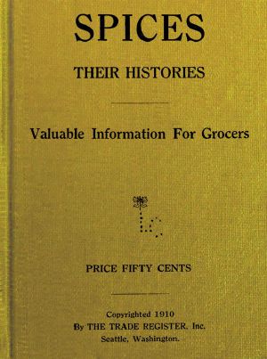 [Gutenberg 60192] • Spices, Their Histories: Valuable Information for Grocers